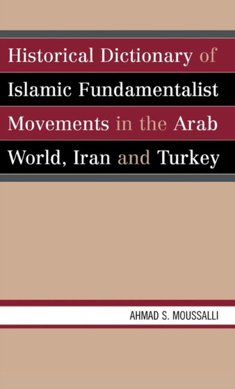 Historical Dictionary of Islamic Fundamentalist Movements in the Arab World, Iran, and Turkey