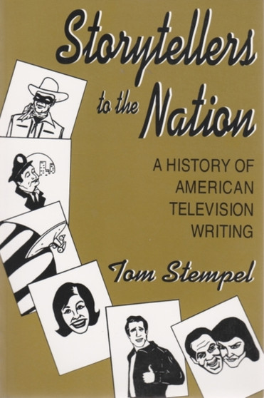Storytellers To the Nation : A History of American Television Writing by Tom Stempel - Paperback