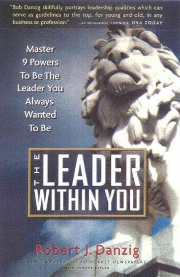 The Leader within You : Master 9 Powers to be the Leader You Always Wanted to be