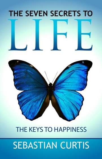 Seven Secrets to Life : The Keys to Happiness