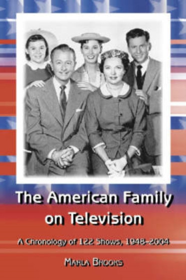 The American Family on Television : A Chronology of 122 Shows, 1948-2004 by Marla Brooks - Paperback