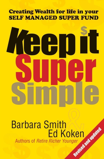 Keep it Super Simple Updated Edition : Creating Wealth for Life in Your Self Managed Super Fund