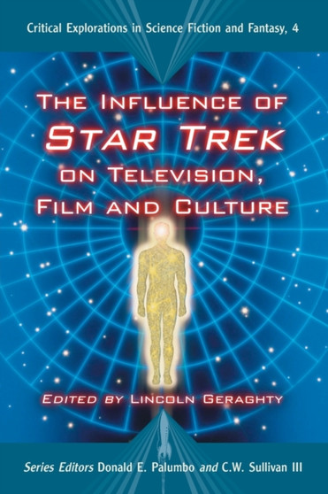 The Influence of ""Star Trek"" on Television, Film and Culture by Lincoln Geraghty - Paperback