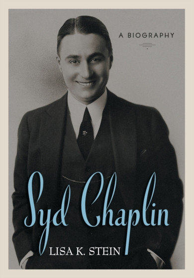 Syd Chaplin : A Biography by Lisa K. Stein - Paperback