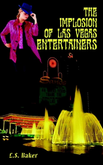 The Implosion of Las Vegas Entertainers by L.S. Baker - Paperback