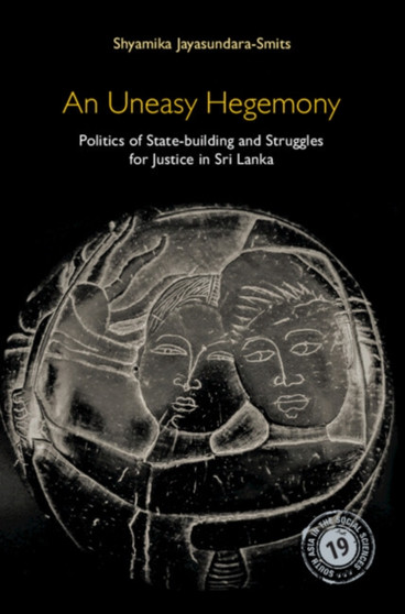 An Uneasy Hegemony : Politics of State-building and Struggles for Justice in Sri Lanka An Uneasy Hegemony : Politics of State-building and Struggles for Justice in Sri Lanka