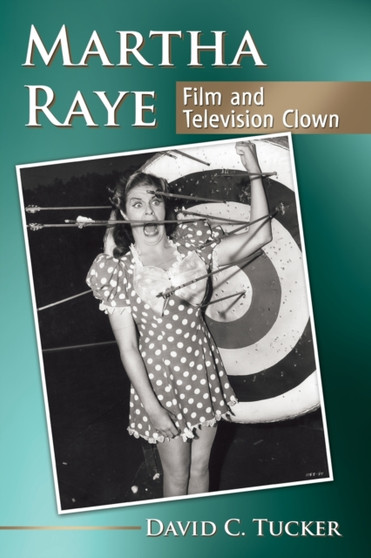 Martha Raye : Film and Television Clown by David C. Tucker - Paperback