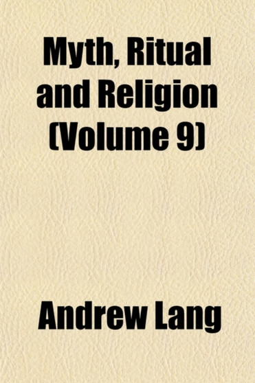 Myth, Ritual and Religion (Volume 9)
