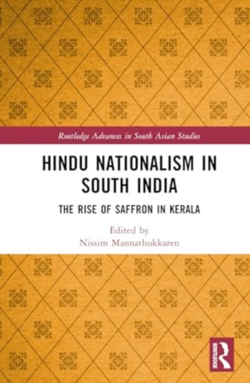 Hindu Nationalism in South India : The Rise of Saffron in Kerala
