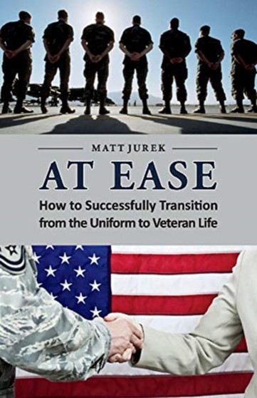 At Ease : How to Successfully Transition from the Uniform to Veteran Life