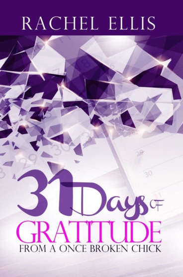 31 Days Of Gratitude From A Once Broken Chick : Thanking Your Way Back To Whole