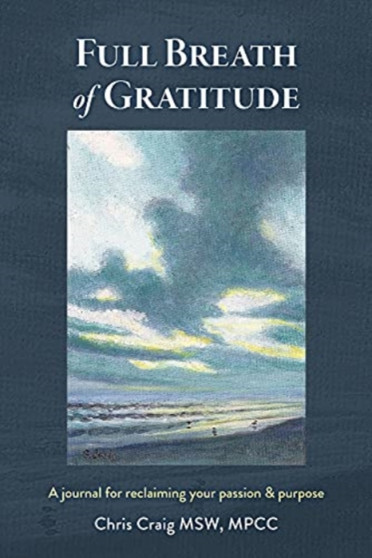 Full Breath of Gratitude : A journal for reclaiming your passion & purpose