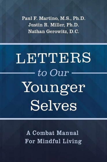 Letters To Our Younger Selves : A Combat Manual For Mindful Living