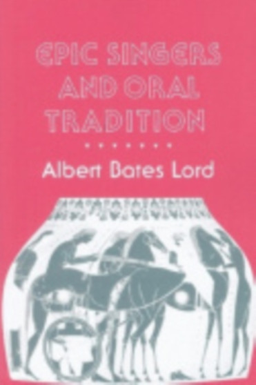Epic Singers and Oral Tradition by Albert Bates Lord - Hardback