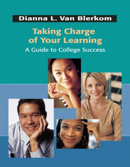 Taking Charge of Your Learning : A Guide to College Success