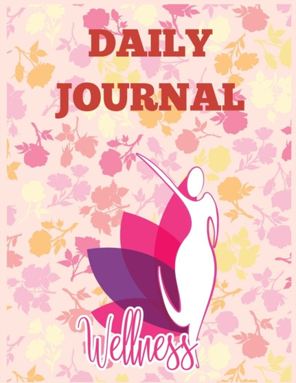 Daily Wellness Journal : Daily Wellness Journal a Daily Mood, Fitness, Sleep Log, Habit Tracker & Health Journal ... Wellness Tracking Journal for Women and