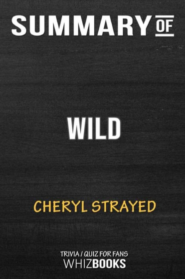 Summary of Wild : From Lost to Found on the Pacific Crest Trail: Trivia/Quiz for Fans