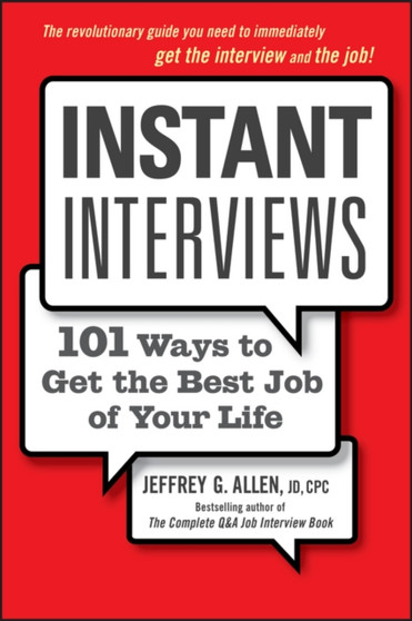 Instant Interviews : 101 Ways to Get the Best Job of Your Life Instant Interviews : 101 Ways to Get the Best Job of Your Life