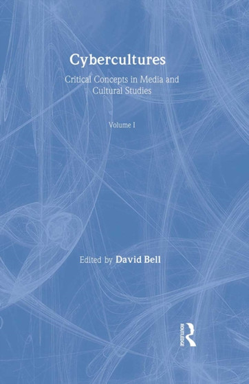 Cybercultures : Critical Concepts in Media and Cultural Studies