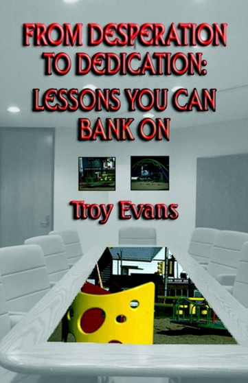 From Desperation to Dedication: Lessons You Can Bank on : Lessons You Can Bank on