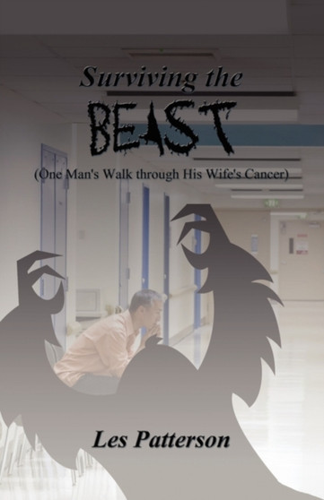 Surviving the Beast : (One Man's Walk Through His Wife's Cancer)