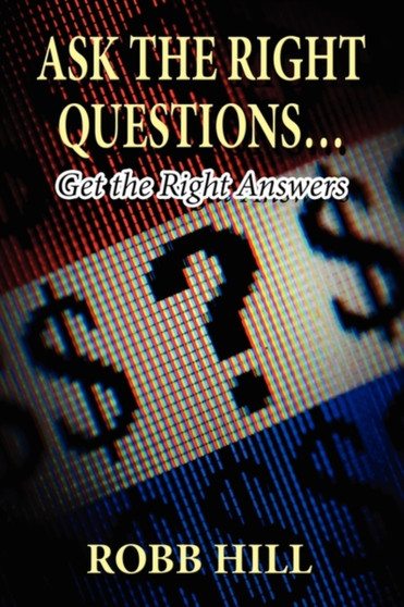 Ask the Right Questions... : Get the Right Answers