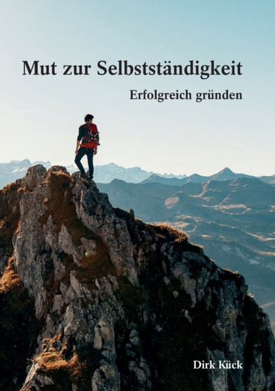 Mut zur Selbststandigkeit : Erfolgreich grunden