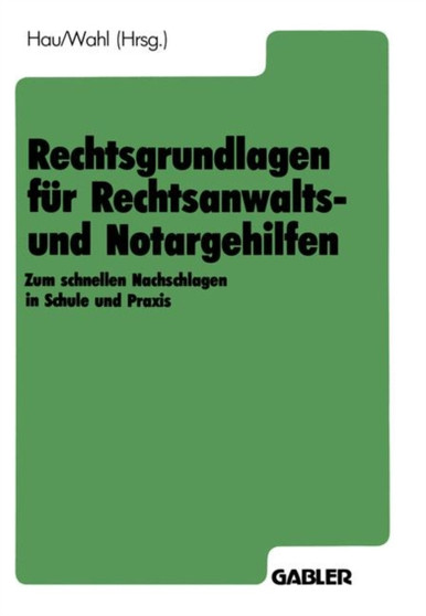 Rechtsgrundlagen fur Rechtsanwalts- und Notargehilfen : Zum schnellen Nachschlagen in Schule und Praxis