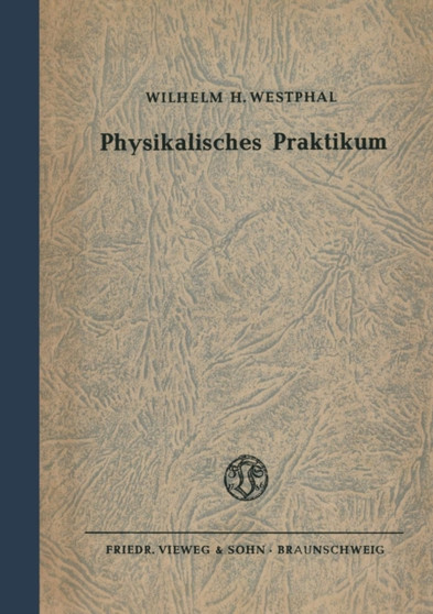 Physikalisches Praktikum : Eine Sammlung von UEbungsaufgaben mit einer Einfuhrung in die Grundlagen des physikalischen Messens