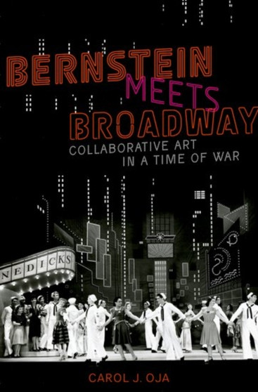 Bernstein Meets Broadway : Collaborative Art in a Time of War by Carol J. Oja - Paperback