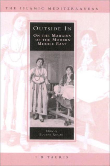 Outside in : On the Margins of the Modern Middle East : v. 3