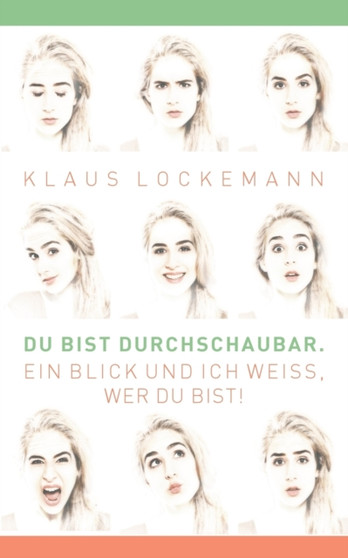 Du bist durchschaubar. Ein Blick und ich weiss, wer du bist! : Menschenkenntnis durch Koerper-, Kopf- und Gesichtsausdruckskunde