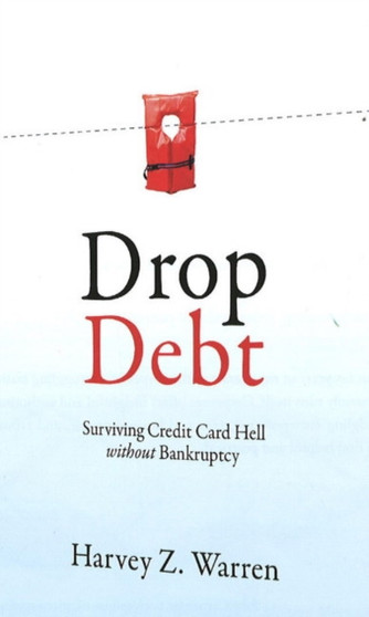 Drop Debt : Surviving Credit Card Hell Without Bankruptcy