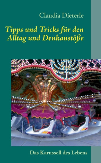 Tipps und Tricks fur den Alltag und Denkanstoesse : Ratgeber fur Leute, die es einfach und praktisch moegen