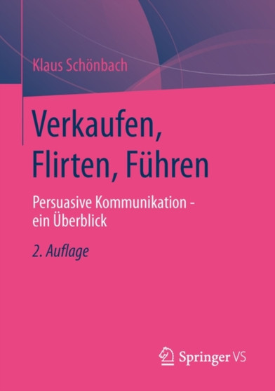 Verkaufen, Flirten, Fuhren : Persuasive Kommunikation - ein Uberblick