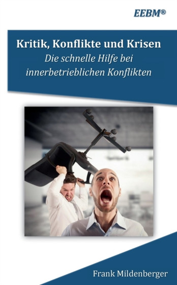 Kritik, Konflikte und Krisen : Die schnelle Hilfe bei innerbetrieblichen Konflikten