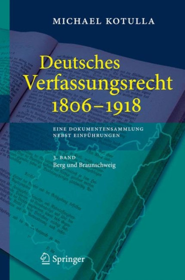 Deutsches Verfassungsrecht 1806 - 1918 : Eine Dokumentensammlung nebst Einfuhrungen, 3. Band: Berg und Braunschweig