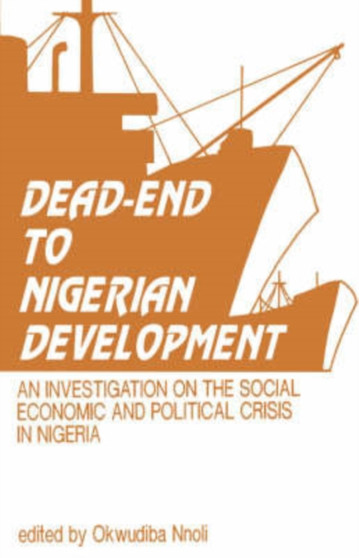 Dead-End to Nigerian Development : Investigation on the Social Economic and Political Crises in Nigeria