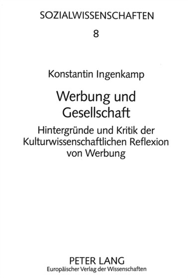 Werbung und Gesellschaft : Hintergruende und Kritik der kulturwissenschaftlichen Reflexion von Werbung