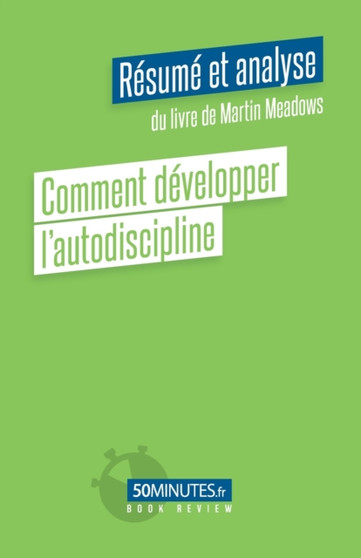 Comment developper l'autodiscipline (Resume et analyse du livre de Martin Meadows)