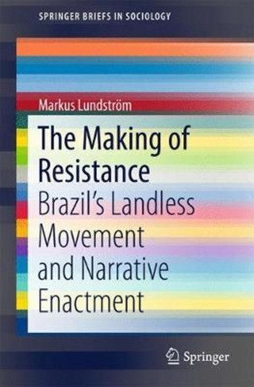 The Making of Resistance : Brazil's Landless Movement and Narrative Enactment