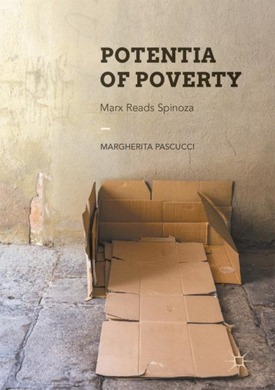 Potentia of Poverty : Marx Reads Spinoza