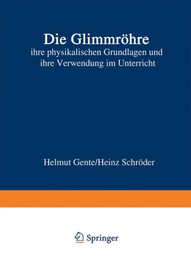 Die Glimmroehre : ihre physikalischen Grundlagen und ihre Verwendung im Unterricht