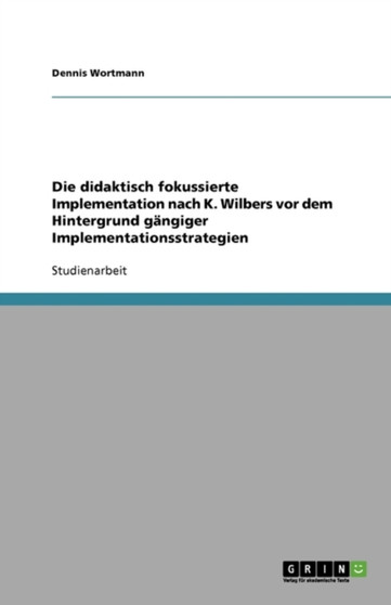 Die Didaktisch Fokussierte Implementation Nach K. Wilbers VOR Dem Hintergrund Gangiger Implementationsstrategien