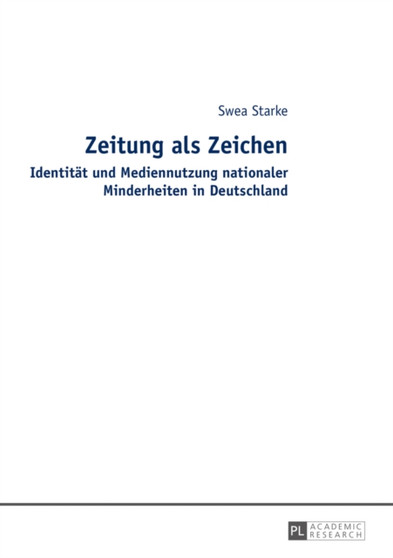 Zeitung ALS Zeichen : Identitat Und Mediennutzung Nationaler Minderheiten in Deutschland Zeitung ALS Zeichen : Identitat Und Mediennutzung Nationaler Minderheiten in Deutschland