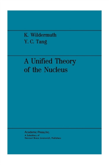 A Unified Theory of the Nucleus