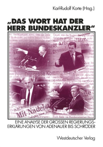 Das Wort hat der Herr Bundeskanzler : Eine Analyse der Gro??en Regierungserklarungen von Adenauer bis Schroder