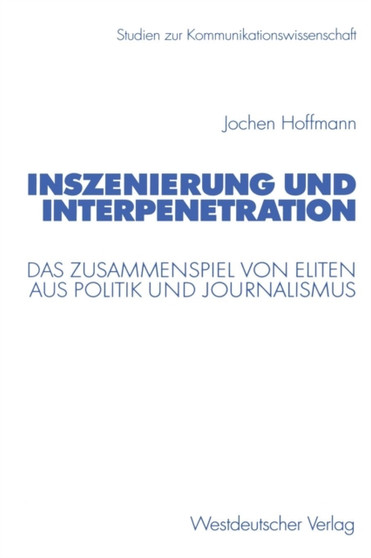 Inszenierung und Interpenetration : Das Zusammenspiel von Eliten aus Politik und Journalismus