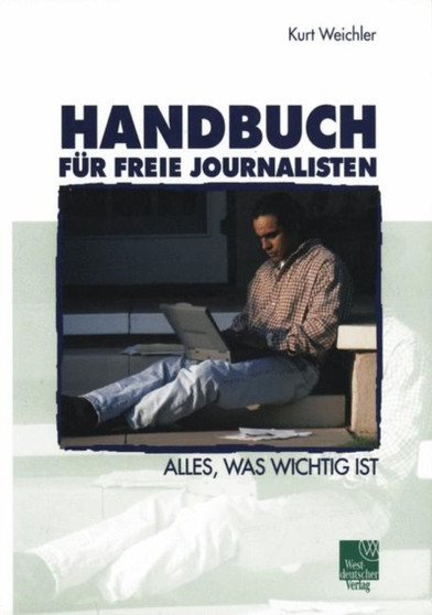 Handbuch fur Freie Journalisten : Alles, was wichtig ist
