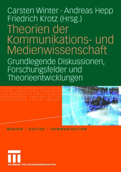 Theorien der Kommunikations- und Medienwissenschaft : Grundlegende Diskussionen, Forschungsfelder und Theorieentwicklungen